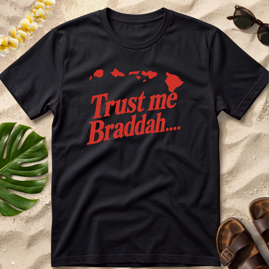 Trust me Braddah Hawaiian T-Shirt