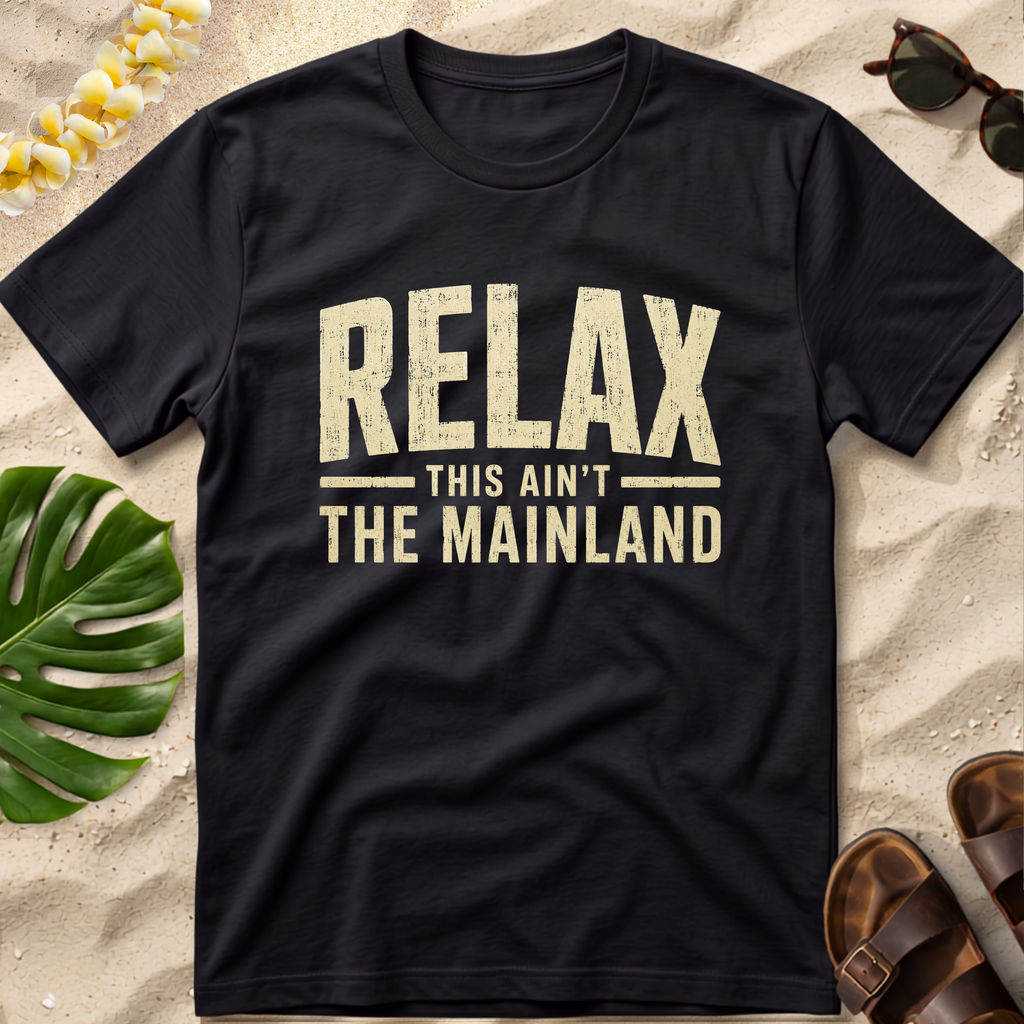 Relax — This Ain’t the Mainland T-Shirt