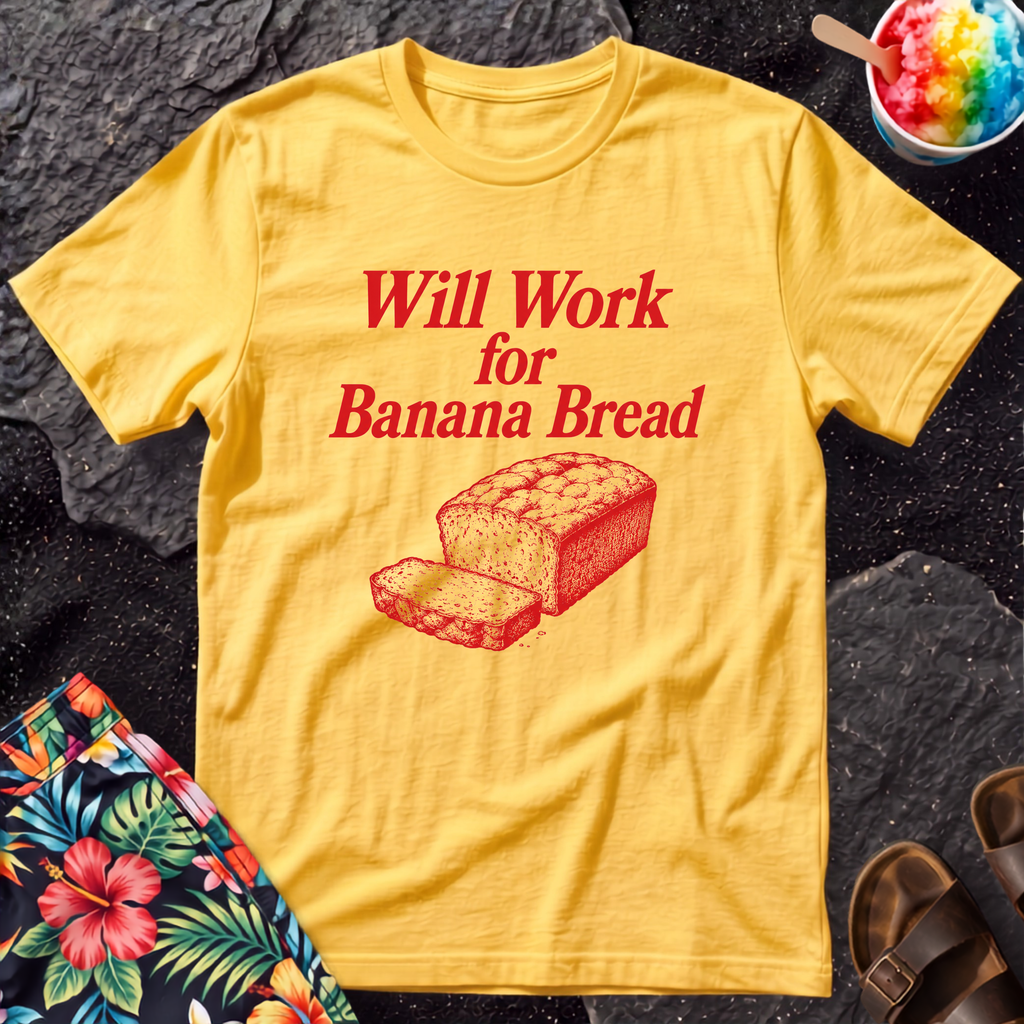 Will work for Banana Bread Hawaiian T-Shirt