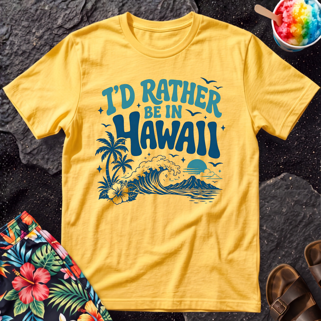 I’d rather be in Hawaii T-Shirt