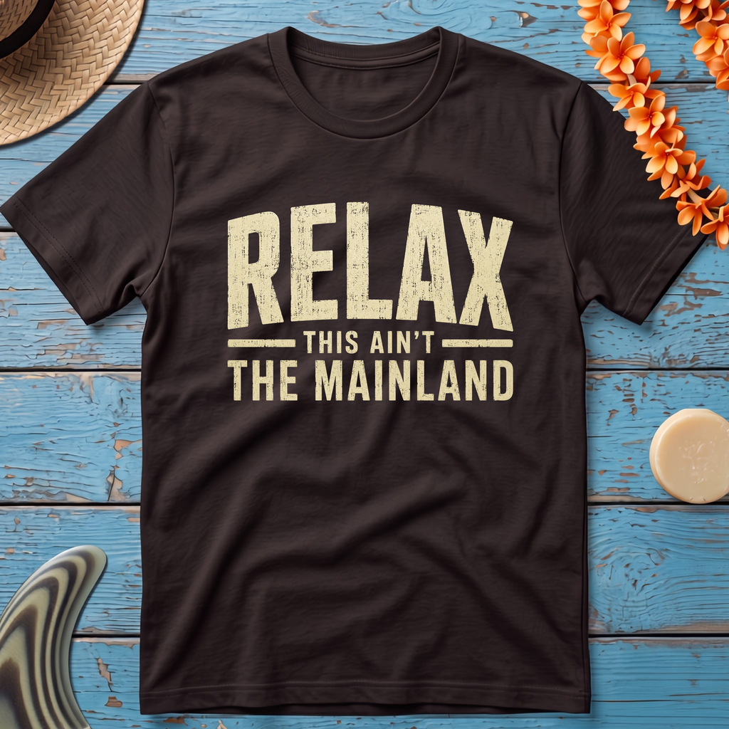 Relax — This Ain’t the Mainland T-Shirt