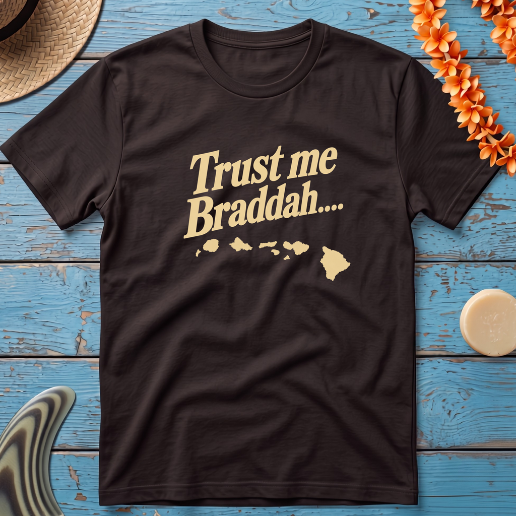 Trust me Braddah T-Shirt
