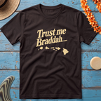Trust me Braddah T-Shirt
