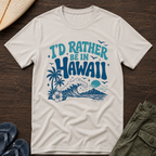 I’d rather be in Hawaii T-Shirt