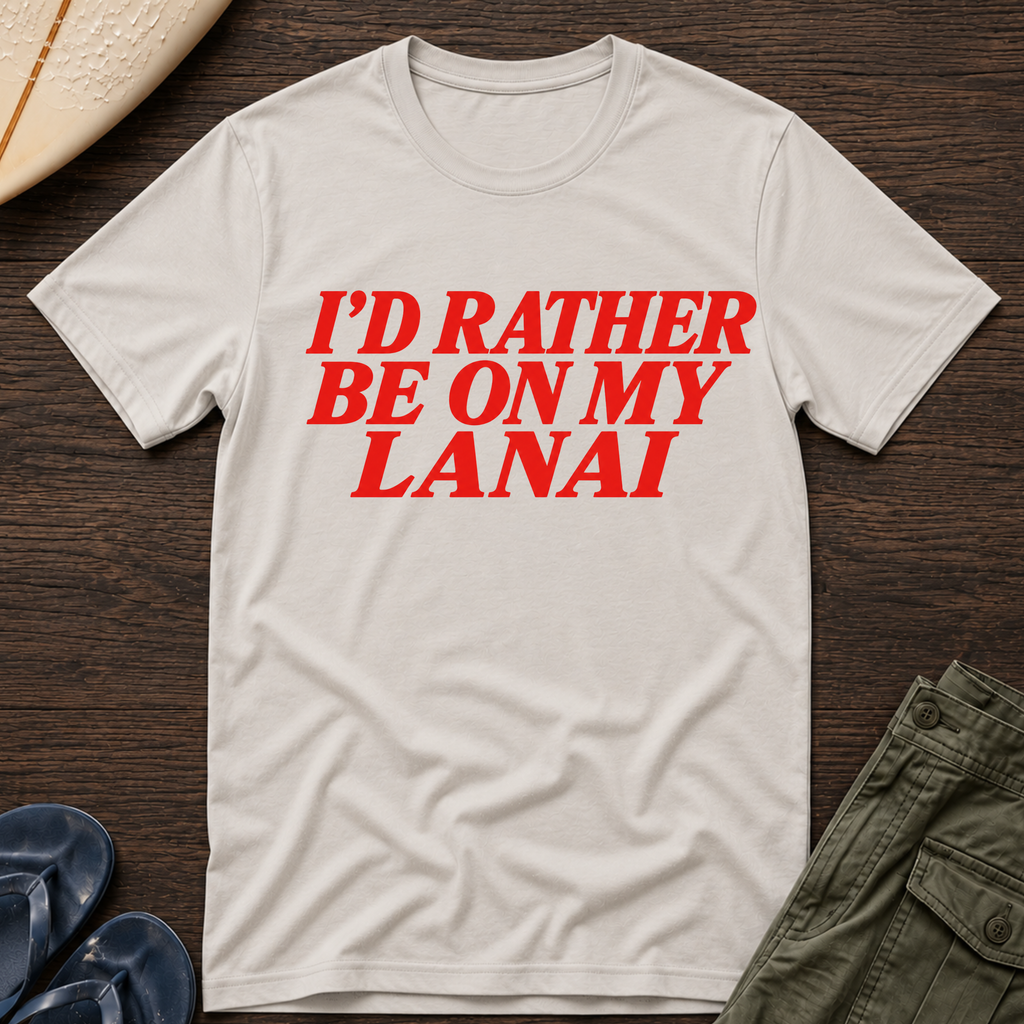 I’d rather be on my Lanai Hawaiian T-Shirt