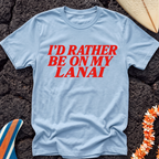 I’d rather be on my Lanai Hawaiian T-Shirt