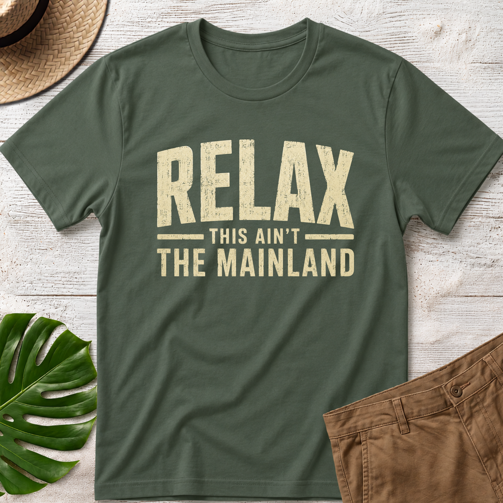 Relax — This Ain’t the Mainland T-Shirt