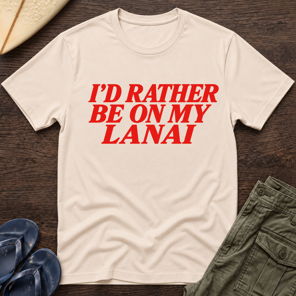 I’d rather be on my Lanai Hawaiian T-Shirt