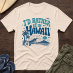 I’d rather be in Hawaii T-Shirt