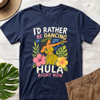 I'd Rather Be Dancing Hula Hawaiian T-Shirt