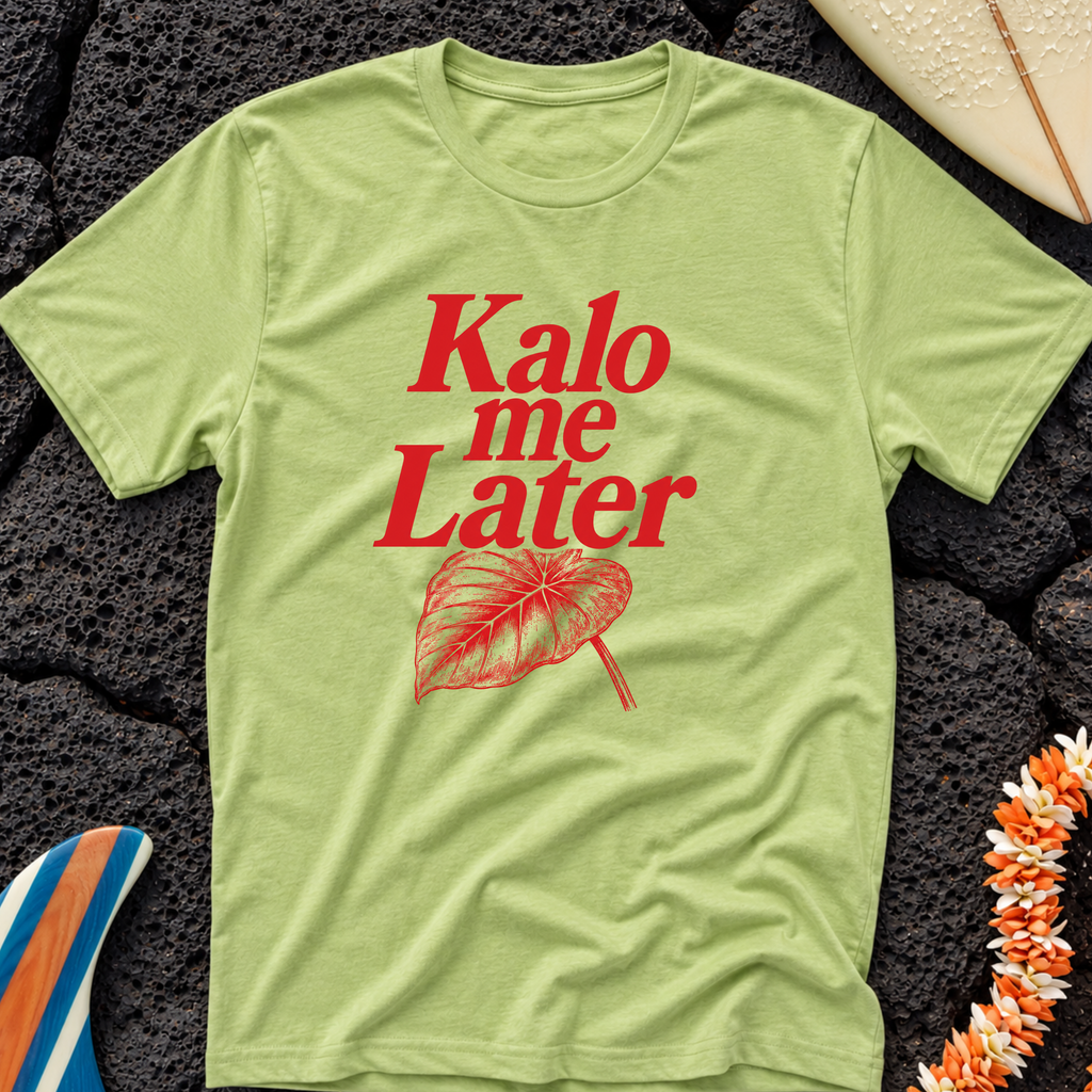 Kalo me Later Hawaiian T-Shirt