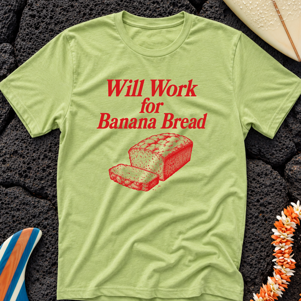 Will work for Banana Bread Hawaiian T-Shirt