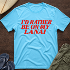 I’d rather be on my Lanai Hawaiian T-Shirt