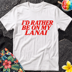 I’d rather be on my Lanai Hawaiian T-Shirt