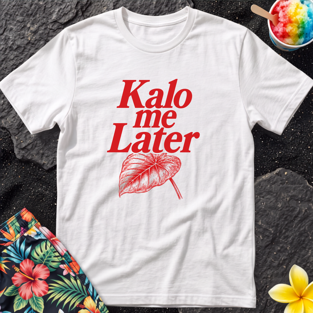 Kalo me Later Hawaiian T-Shirt